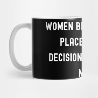 Women Belong in All Places Where Decisions Are Being Made, International Women's Day, Perfect gift for womens day, 8 march, 8 march Mug